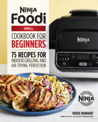 Title: The Official Ninja Foodi Grill Cookbook for Beginners: 75 Recipes for Indoor Grilling and Air Frying Perfection, Author: Kenzie Swanhart