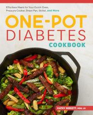 Title: The One-Pot Diabetes Cookbook: Effortless Meals for Your Dutch Oven, Pressure Cooker, Sheet Pan, Skillet, and More, Author: Kathy Birkett RDN