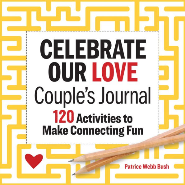 Celebrate Our Love Couple's Journal: 120 Activities to Make Connecting Fun