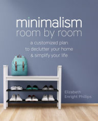 Title: Minimalism Room by Room: A Customized Plan to Declutter Your Home and Simplify Your Life, Author: Elizabeth Enright Phillips