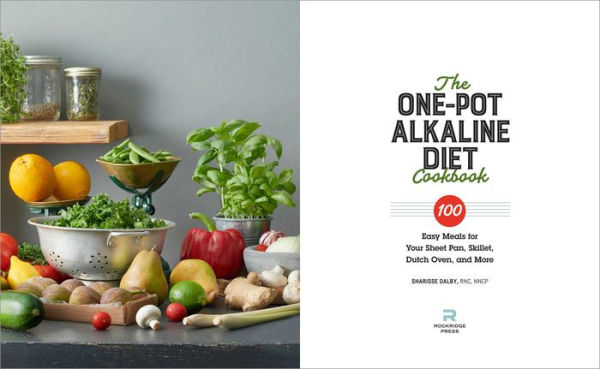 The One-Pot Alkaline Diet Cookbook: 100 Easy Meals for Your Sheet Pan, Skillet, Dutch Oven, and More
