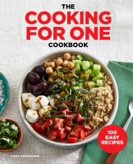 Title: The Cooking for One Cookbook: 100 Easy Recipes, Author: Cindy Kerschner