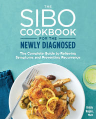 Title: The SIBO Cookbook for the Newly Diagnosed: The Complete Guide to Relieving Symptoms and Preventing Recurrence, Author: Kristy Regan