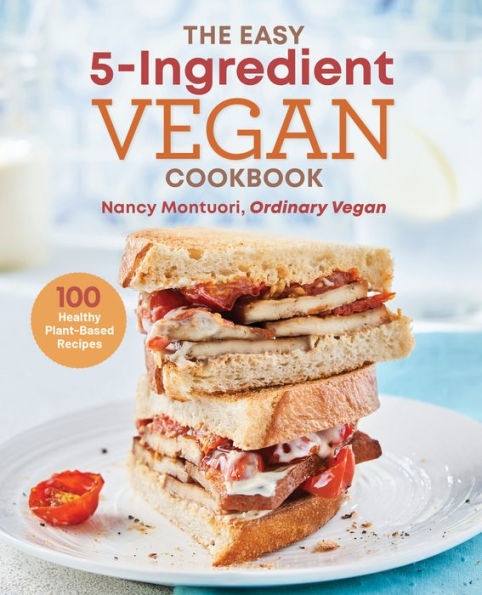 The Easy 5-Ingredient Vegan Cookbook: 100 Healthy Plant-Based Recipes