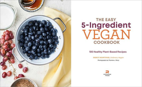 The Easy 5-Ingredient Vegan Cookbook: 100 Healthy Plant-Based Recipes