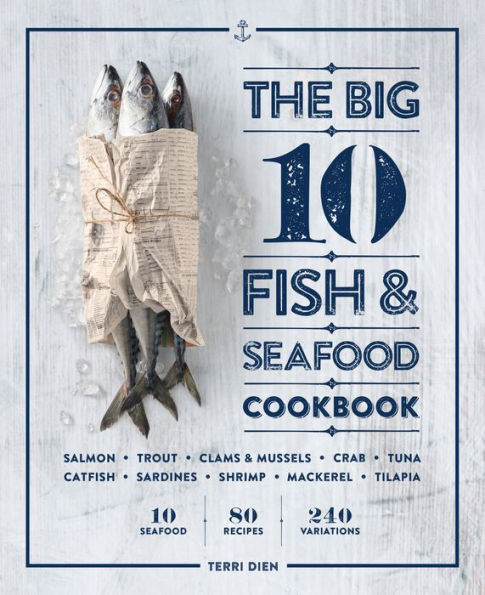 The Big 10 Fish & Seafood Cookbook: Seafood, 80 Recipes, 240 Variations