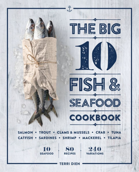 The Big 10 Fish & Seafood Cookbook: Seafood, 80 Recipes, 240 Variations