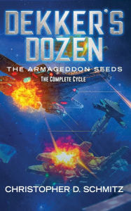 Title: Dekker's Dozen: The Armageddon Seeds, Author: Christopher D. Schmitz