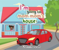 Title: I'm going to mom-mom's house!, Author: Chavonne M Hurdle