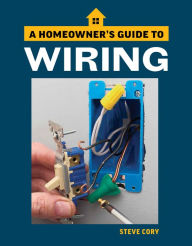 The Complete Guide to Home Wiring: A Comprehensive Manual, from