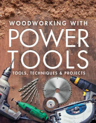 Title: Woodworking with Power Tools: Tools, Techniques & Projects, Author: Editors of Fine Woodworking