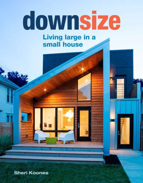 Downsize: Living Large in a Small House