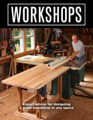 Title: Workshops: Expert advice for designing a great woodshop in any space, Author: Editors of Fine Woodworking