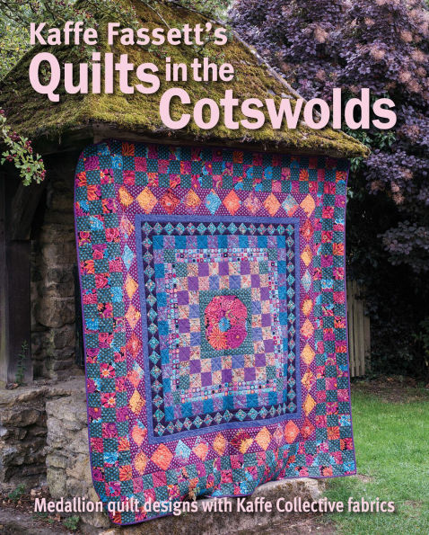 Kaffe Fassett's Quilts in the Cotswolds: Medallion Quilt Designs with Kaffe Fassett Fabrics