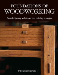 Title: Foundations of Woodworking: Essential joinery techniques and building strategies, Author: Michael Pekovich