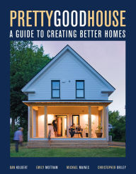 Title: Pretty Good House: A Guide to Creating Better Homes, Author: Michael Maines