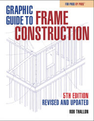 Title: Graphic Guide to Frame Construction: Fifth Edition, Revised and Updated, Author: Rob Thallon