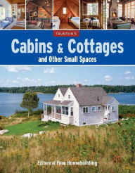 Title: Cabins & Cottages and Other Small Spaces, Author: Editors of Fine Homebuilding