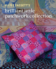 Title: Kaffe Fassett's Brilliant Little Patchwork Collection, Author: Kaffe Fassett