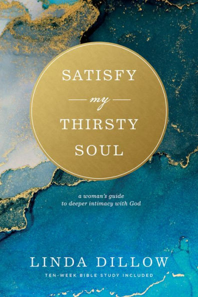 Satisfy My Thirsty Soul: A Woman's Guide to Deeper Intimacy with God