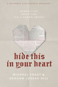 Title: Hide This in Your Heart: Memorizing Scripture for Kingdom Impact, Author: Michael Frost