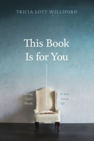 This Book Is for You: Loving God's Words in Your Actual Life