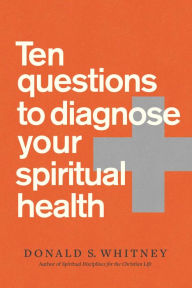 Title: Ten Questions to Diagnose Your Spiritual Health, Author: Donald S. Whitney