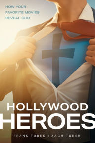 Title: Hollywood Heroes: How Your Favorite Movies Reveal God, Author: Frank Turek