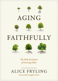 Best books download kindle Aging Faithfully: The Holy Invitation of Growing Older