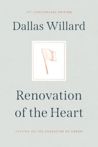 Title: Renovation of the Heart: Putting on the Character of Christ - 20th Anniversary Edition, Author: Dallas Willard