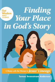 Free download books isbn Finding Your Place in God's Story: 5 Weeks with the Women in Jesus' Lineage in English DJVU RTF PDB by Teresa Swanstrom Anderson, Teresa Swanstrom Anderson