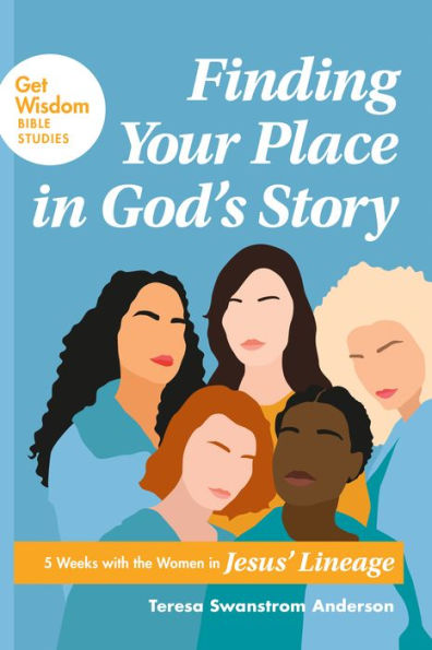 Finding Your Place God's Story: 5 Weeks with the Women Jesus' Lineage