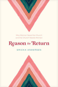 Free google download books Reason to Return: Why Women Need the Church and the Church Needs Women