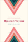 Reason to Return: Why Women Need the Church and the Church Needs Women