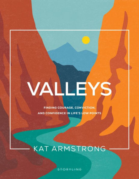 Valleys: Finding Courage, Conviction, and Confidence Life's Low Points