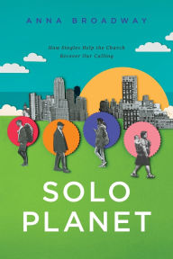 Free mp3 books on tape download Solo Planet: How Singles Help the Church Recover Our Calling by Anna Broadway 9781641586856 iBook FB2 DJVU