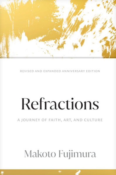 Refractions: A Journey of Faith, Art, and Culture 15th Anniversary Edition