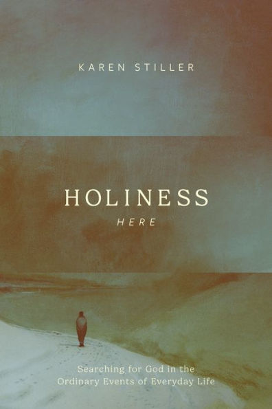 Holiness Here: Searching for God the Ordinary Events of Everyday Life