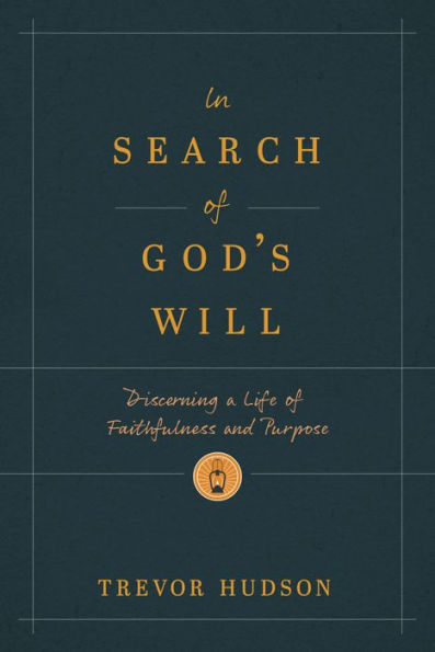 Search of God's Will: Discerning a Life Faithfulness and Purpose