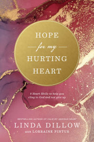 Title: Hope for My Hurting Heart: Eight Heart Skills to Help You Cling to God and Not Give Up, Author: Linda Dillow