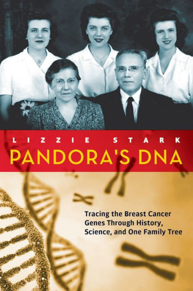 Pandora's DNA: Tracing the Breast Cancer Genes Through History, Science, and One Family Tree