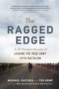 Title: The Ragged Edge: A US Marine's Account of Leading the Iraqi Army Fifth Battalion, Author: Michael Zacchea