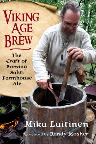 Title: Viking Age Brew: The Craft of Brewing Sahti Farmhouse Ale, Author: Mika Laitinen