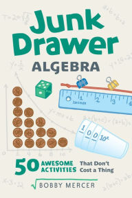 Title: Junk Drawer Algebra: 50 Awesome Activities That Don't Cost a Thing, Author: Bobby Mercer