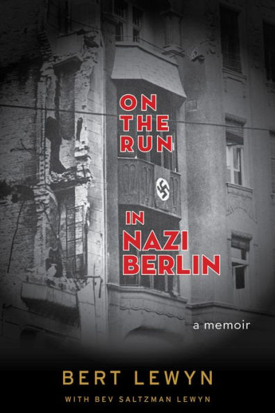 On the Run Nazi Berlin: A Memoir