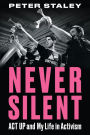 Never Silent: ACT UP and My Life in Activism