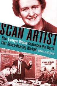 Title: Scan Artist: How Evelyn Wood Convinced the World That Speed-Reading Worked, Author: Marcia Biederman