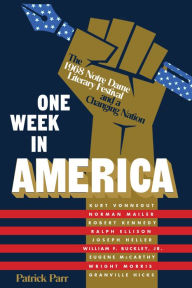 Title: One Week in America: The 1968 Notre Dame Literary Festival and a Changing Nation, Author: Patrick Parr