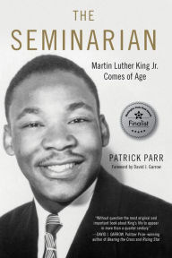 Title: The Seminarian: Martin Luther King Jr. Comes of Age, Author: Patrick Parr