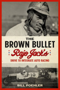 Book to download online The Brown Bullet: Rajo Jack's Drive to Integrate Auto Racing in English  9781641602297 by Bill Poehler